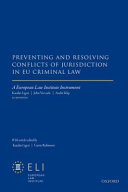 Preventing and resolving conflicts of jurisdiction in EU criminal law : a European Law Institute instrument