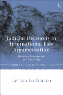 Judicial decisions in international law argumentation : between entrapment and creativity