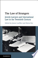 The law of strangers : Jewish lawyers and international law in the Twentieth Century