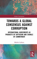 Towards a global consensus against corruption : international agreements as products of diffusion and signals of commitment