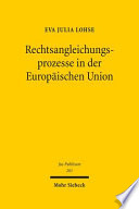 Rechtsangleichungsprozesse in der Europäischen Union : Instrumente, Funktionsmechanismen und Wirkparameter effektiver Harmonisierung