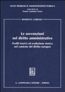 Le sovvenzioni nel diritto amministrativo : profili teorici ed evoluzione storica nel contesto del diritto europeo