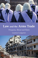 Law and the arms trade : weapons, blood and rules