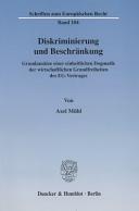 Diskriminierung und Beschränkung : Grundansätze einer einheitlichen Dogmatik der wirtschaftlichen Grundfreiheiten des EG-Vertrages
