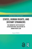 States, human rights, and distant strangers : the normative justification of extraterritorial obligations in human rights law