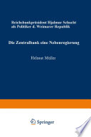 Die Zentralbank — eine Nebenregierung : Reichsbankpräsident Hjalmar Schacht als Politiker der Weimarer Republik