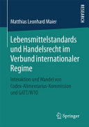 Lebensmittelstandards und Handelsrecht im Verbund internationaler Regime : Interaktion und Wandel von Codex-Alimentarius-Kommission und GATT/WTO