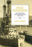Prize possession : the United States and the Panama Canal, 1903 - 1979