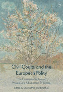 Civil courts and the European polity : the constitutional role of private law adjudication in Europe