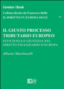 Il giusto processo tributario europeo : efficienza e giustizia nel diritto finanziario d'Europa