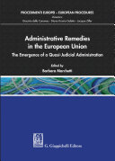 Administrative remedies in the European Union : the emergence of a Quasi-Judicial Aministration