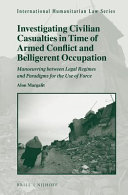 Investigating civilian casualties in time of armed conflict and belligerent occupation : manoeuvring between legal regimes and paradigms for the use of force
