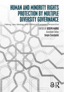 Human and minority rights protection by multiple diversity governance : history, law, ideology and politics in European perspective