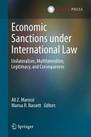 Economic sanctions under international law : unilateralism, multilateralism, legitimacy, and consequences