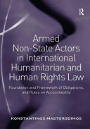Armed non-state actors in international humanitarian and human rights law : foundation and framework of obligations, and rules on accountability