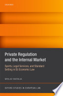 Private regulation and the internal market : sports, legal services, and standard setting in EU economic law