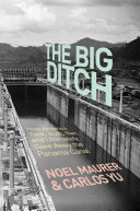 The big ditch : how America took, built, ran, and ultimately gave away the Panama Canal
