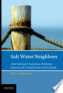 Salt water neighbors : international ocean law relations between the United States and Canada