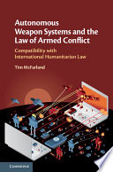 Autonomous weapon systems and the law of armed conflict : compatibility with international humanitarian law