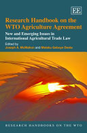 Research handbook on the WTO agriculture agreement : new and emerging issues in international agricultural trade law