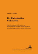 Der Kleinstaat im Völkerrecht : das Fürstentum Liechtenstein im Spannungsfeld zwischen Souveränität und kleinstaatenspezifischen Funktionsdefiziten