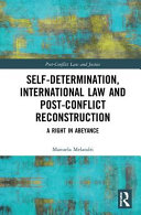 Self-determination, international law and post-conflict reconstruction : a right in abeyance