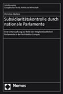 Subsidiaritätskontrolle durch nationale Parlamente : eine Untersuchung zur Rolle der mitgliedstaatlichen Parlamente in der Architektur Europas