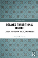 Delayed transitional justice : lessons from Spain, Brazil, and Uruguay