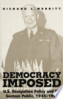 Democracy imposed : U.S. occupation policy and the German public, 1945 - 1949