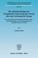 Die Außenbeziehungen der Europäischen Union nach dem Vertrag über eine Verfassung für Europa : eine Untersuchung aus kompetenzrechtlicher Sicht - mit Erläuterungen zu den Außenkompetenzen nach dem Vertrag von Nizza