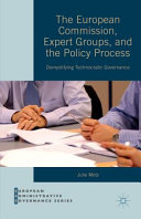 The European Commission, expert groups and the policy process : demystifying technocratic governance