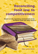 Reconciling food law to competitiveness : report on the regulatory environment of the European food and dairy sector