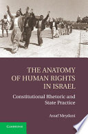 The anatomy of human rights in Israel : constitutional rhetoric and state practice