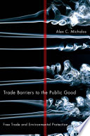 Trade barriers to the public good : free trade and environmental protection
