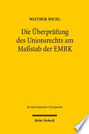 Die Überprüfung des Unionsrechts am Maßstab der EMRK : Individualgrundrechtsschutz im Anwendungsbereich des Unionrechts unter den Vorzeichen des Beitritts der EU zur EMRK