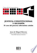 Justicia constitucional y secesión : el caso del proceso soberanista catalán