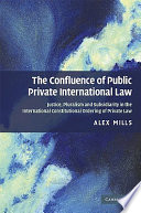 The confluence of public and private international law : justice, pluralism and subsidiarity in the international constitutional ordering of private law