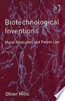 Biotechnological inventions : moral restraints and patent law