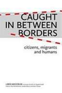 Caught in between borders : citizens, migrants and humans : liber amicorum in honour of Prof. Dr. Elspeth Guild