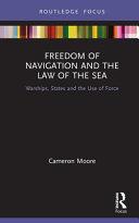 Freedom of navigation and the law of the sea : warships, states and the use of force