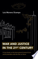 War and justice in the 21st century : a case study on the International Criminal Court and its interaction with the war on terror