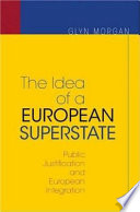 The idea of a European superstate : public justification and European integration
