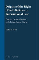 Origins of the right of self-defence in international law : from the 'Caroline' incident to the United Nations Charter