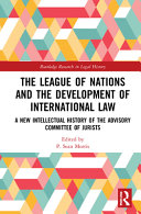 The League of Nations and the development of international law : a new intellectual history of the Advisory Committee of Jurists