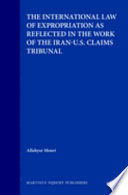 The international law of expropriation as reflected in the work of the Iran-U.S. claims tribunal