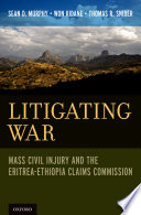 Litigating war : arbitration of civil injury by the Eritrea-Ethiopia Claims Commission