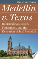 Medellín v. Texas : international justice, federalism, and the execution of José Medellín