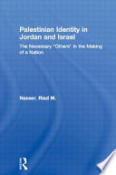 Palestinian identity in Jordan and Israel : the necessary 'other' in the making of a nation