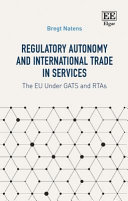 Regulatory autonomy and international trade in services : the EU under GATS and RTAs
