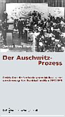 Der Auschwitz-Prozess : Bericht über die Strafsache gegen Mulka u.a. vor dem Schwurgericht Frankfurt am Main 1963-1965